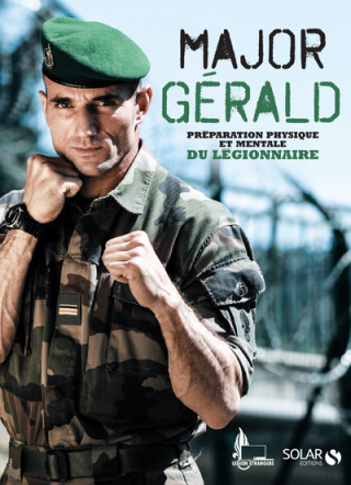 Major Gérald - La préparation physique et mentale du légionnaire
