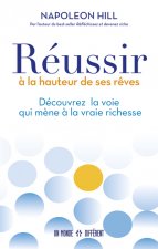 Réussir à la hauteur de ses rêves - Découvrez la voie qui mène à la vraie richesse