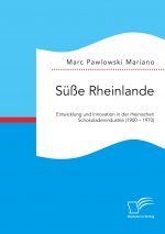 Susse Rheinlande. Entwicklung und Innovation in der rheinischen Schokoladenindustrie (1900 - 1970)