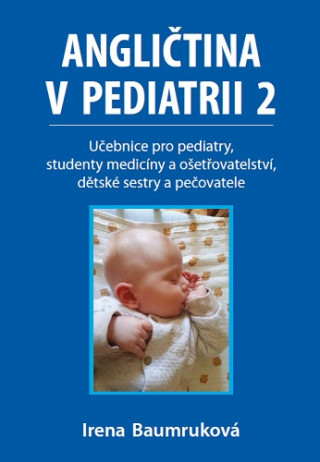 Angličtina v pediatrii 2 - Učebnice pro pediatry, studenty medicíny a ošetřovatelství, dětské sestry a pečovatele