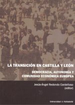 TRANSICIÓN EN CASTILLA Y LEÓN, LA. DEMOCRACIA, AUTONOMÍA Y COMUNIDAD ECONÓMICA E