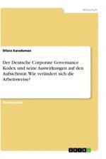 Der Deutsche Corporate Governance Kodex und seine Auswirkungen auf den Aufsichtsrat. Wie verändert sich die Arbeitsweise?