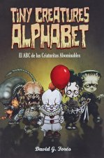 TINY CREATURES ALPHABET EL ABC DE LAS CRIATURAS ABOMINABLES.