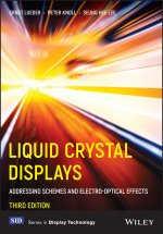 Liquid Crystal Displays: Addressing Schemes and Electro-Optical Effects, 3rd Edition