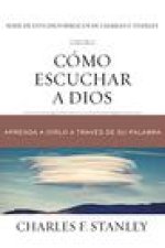 Cómo Escuchar a Dios: Aprenda a Oírlo a Través de Su Palabra