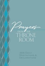Prayers from the Throne Room: 365 Daily Meditations & Declarations