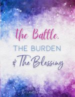 Battle, The Burden & The Blessing