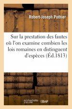 Sur la prestation des fautes, ou l'on examine combien les lois romaines en distinguent d'especes