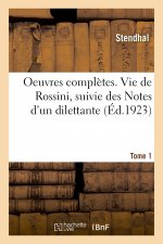 Oeuvres completes. Vie de Rossini, suivie des Notes d'un dilettante. Tome 1