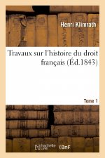 Travaux Sur l'Histoire Du Droit Francais. Tome 1