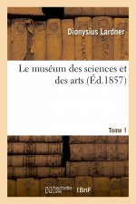 museum des sciences et des arts. Tome 1