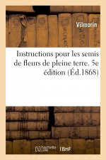 Instructions Pour Les Semis de Fleurs de Pleine Terre. 5e Edition