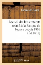 Recueil Des Lois Et Statuts Relatifs A La Banque de France Depuis 1800