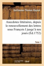 Anecdotes Litteraires Ou Histoire de Ce Qui Est Arrive de Plus Singulier Et de Plus Interessant