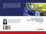 Manufacturing and Processing of Metal Matrix Composites