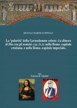 La 'polarita' della Gerusalemme celeste La dimora di Dio con gli uomini nella Roma capitale cristiana e nella Nuova Roma capitale imperiale.