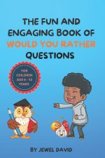 Fun and Engaging Book of Would You Rather Questions for Children Age 6 - 12 Years