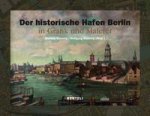 Historic Harbor of Berlin. Paintings and Graphic Arts 1778-2004