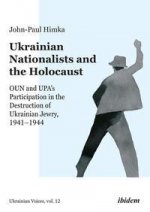Ukrainian Nationalists and the Holocaust - OUN and UPA's Participation in the Destruction of Ukrainian Jewry, 1941-1944