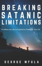 Breaking Satanic Limitations: It's Never Too Late to Experience Change in Your Life