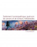 Traitement homeopathique, guerison de cancers et de tumeurs metastasees