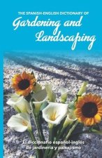 The Spanish-English Dictionary of Gardening and Landscaping: El diccionario espa?ol-inglés de jardinería y paisajismo