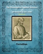 Prescription Against Heretics and An Answer to the Jews