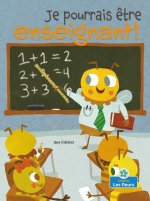 Je Pourrais ?tre Enseignant! (I Could Bee a Teacher!)