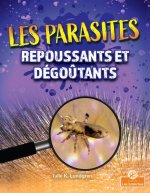 Les Parasites Repoussants Et Dégo?tants (Gross and Disgusting Parasites)