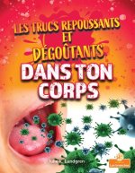Les Trucs Repoussants Et Dégo?tants Dans Ton Corps (Gross and Disgusting Stuff in Your Body)