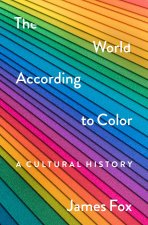 The World According to Color: A Cultural History