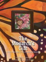 The Monarch's Gift: A Journey Through the Life of a Monarch Butterfly