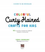 Colorful Curly Haired Crafts for Kids: 60 Fun and Easy Activities That Celebrate the Beauty of Natural Hair