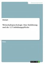 Wirtschaftspsychologie. Eine Einführung und die 12 Umbildungspflöcke