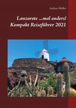 Lanzarote ...mal anders! Kompakt Reisefuhrer 2021