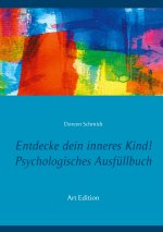 Entdecke dein inneres Kind! Psychologisches Ausfullbuch