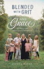 Blended with Grit and Grace: Just Keep Livin' When Life Is Unexpected