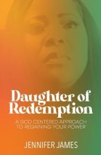 The Daughter of Redemption: A God-Centered Approach To Regaining Your Power