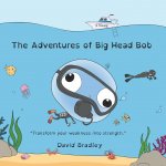 Adventures of Big Head Bob - Transform Weakness into Strength