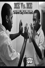 Me Vs. Me: The Hardest Thing to Face is Yourself
