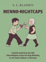 Menno-Nightcaps: Cocktails Inspired by That Odd Ethno-Religious Group You Keep Mistaking for the Amish, Quakers or Mormons