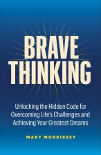 Brave Thinking: The Art and Science of Creating a Life You Love