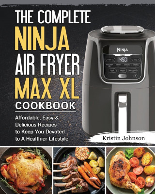 Complete Ninja Air Fryer Max XL Cookbook (Puha kötésű)