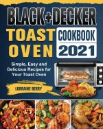 BLACK+DECKER Toast Oven Cookbook 2021
