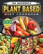 Beginner's Plant Based Diet Cookbook