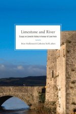 Limestone and River: Essays on Limerick History in Honour of Liam Irwin