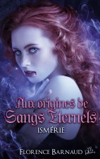 Aux Origines de Sangs Eternels - Ismerie