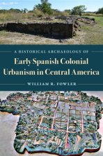 Historical Archaeology of Early Spanish Colonial Urbanism in Central America