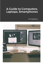 Guide to Computers, Laptops, Smartphones