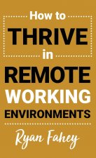 How To Thrive In Remote Working Environments